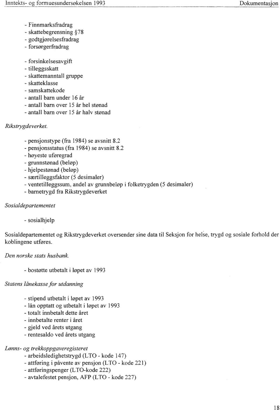 2 - pensjonsstatus (fra 1984) se avsnitt 8.