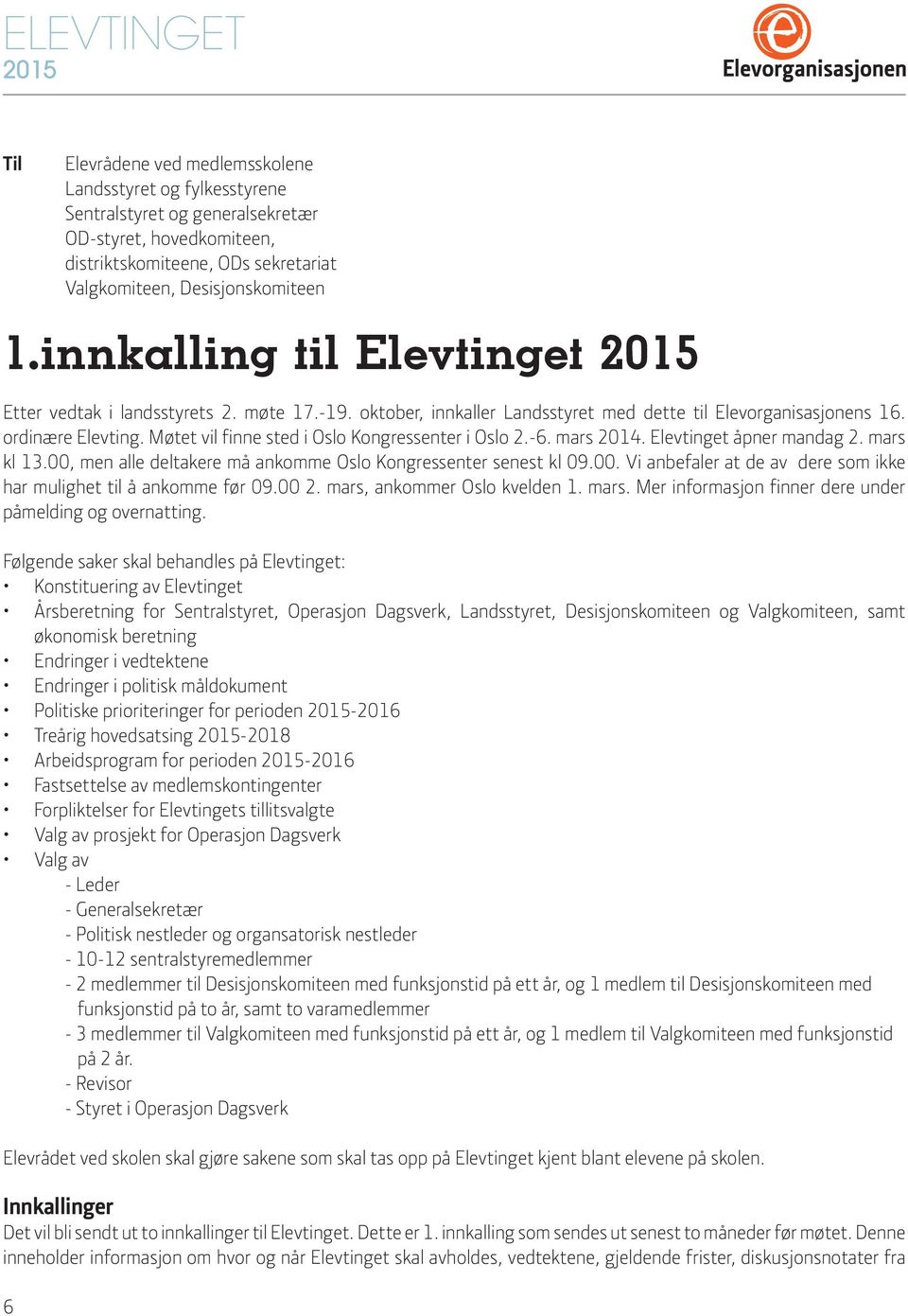 Møtet vil finne sted i Oslo Kongressenter i Oslo 2.-6. mars 2014. Elevtinget åpner mandag 2. mars kl 13.00, men alle deltakere må ankomme Oslo Kongressenter senest kl 09.00. Vi anbefaler at de av dere som ikke har mulighet til å ankomme før 09.