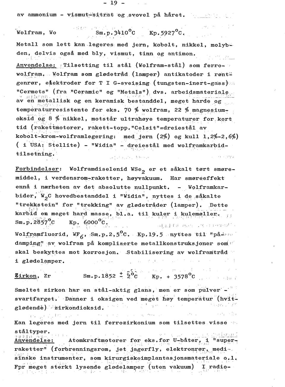 '1\lftam sm glødetråd :C L (Wlfram-stål ) sm ferrßlper ) antikatder i rønt:' genrør, e~ektrder fr T I G-sveising (tungsten-inert-gajss:)' "Cermets" (fra nceramic" g "Metals"), dvs. arbeid,sma. teria.