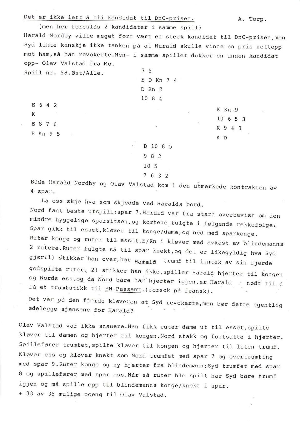 EK74 K2 1 8 4 E6 4 2 K K9 K 1 65 3 EB 7 6 K 943 E(95 1 B 5 982 r 5 7 632 Valsad kom i de uimerkede korake av Både Harald Nordby og Ofav 4 spar. La oss skje hva som skjedde ved Haralds bord.