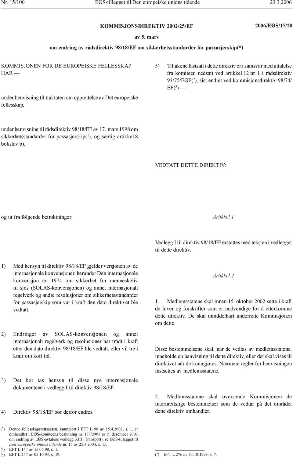 fellesskap, 5) Tiltakene fastsatt i dette direktiv er i samsvar med uttalelse fra komiteen nedsatt ved artikkel 12 nr.