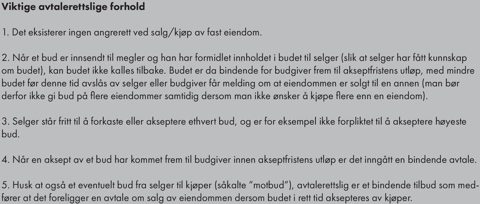 gi bud på flr indommr samtidig drsom man ikk ønskr å kjøp flr nn n indom) 3 Slgr står fritt til å forkast llr aksptr thvrt bud, og r for ksmpl ikk forpliktt til å aksptr høyst bud 4 Når n akspt av t