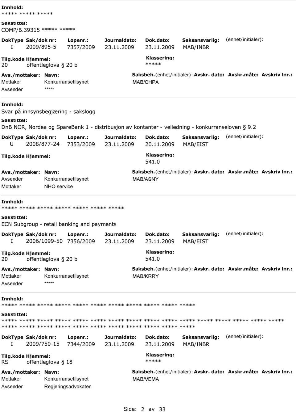 2009 MAB/EST 541.0 Avs./mottaker: Navn: Saksbeh. Avskr. dato: Avskr.måte: Avskriv lnr.