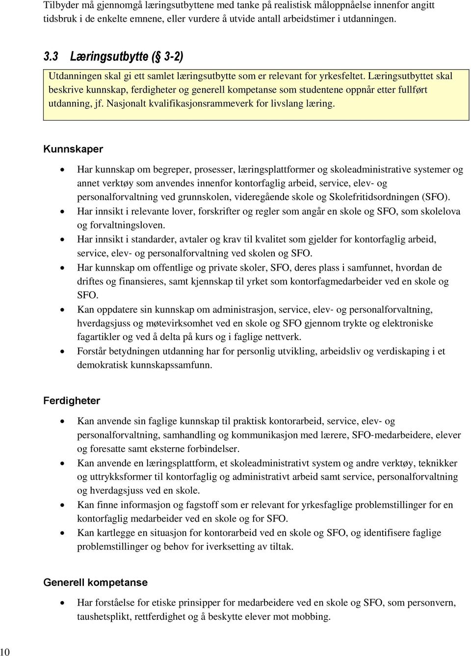 Læringsutbyttet skal beskrive kunnskap, ferdigheter og generell kompetanse som studentene oppnår etter fullført utdanning, jf. Nasjonalt kvalifikasjonsrammeverk for livslang læring.