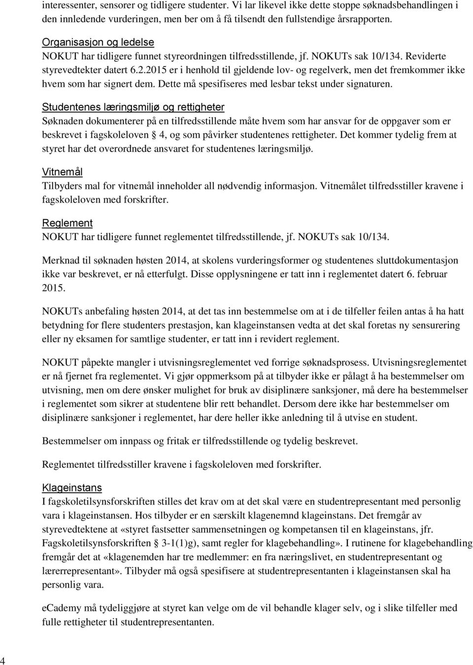 2015 er i henhold til gjeldende lov- og regelverk, men det fremkommer ikke hvem som har signert dem. Dette må spesifiseres med lesbar tekst under signaturen.