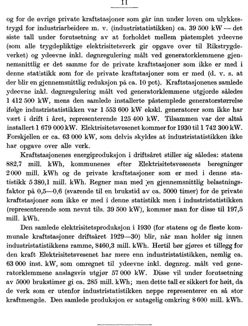 døgnregulering målt ved generatorklemmene gjennemsnittlig er det samme for de private kraftstasjoner som ikke er med i denne statistikk som for de private kraftstasjoner som er med (d. v. s. at der blir en gjennemsnittlig reduksjon på ca.