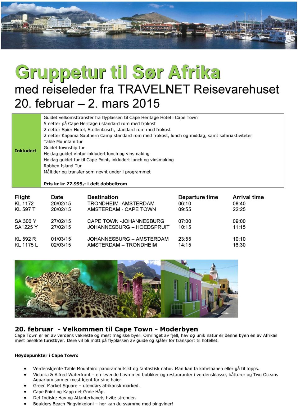 med frokost 2 netter Kapama Southern Camp standard rom med frokost, lunch og middag, samt safariaktiviteter Table Mountain tur Guidet township tur Heldag guidet vintur inkludert lunch og vinsmaking