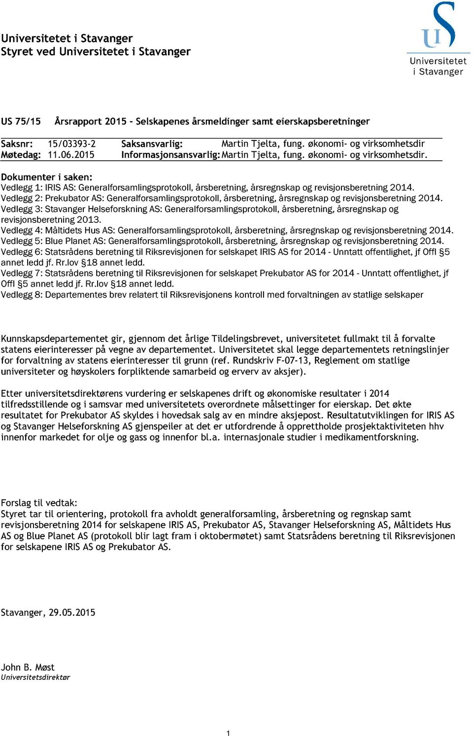 Dokumenter i saken: Vedlegg1: IRISAS:Generalforsamlingsprotokoll,årsberetning,årsregnskapog revisjonsberetning214.