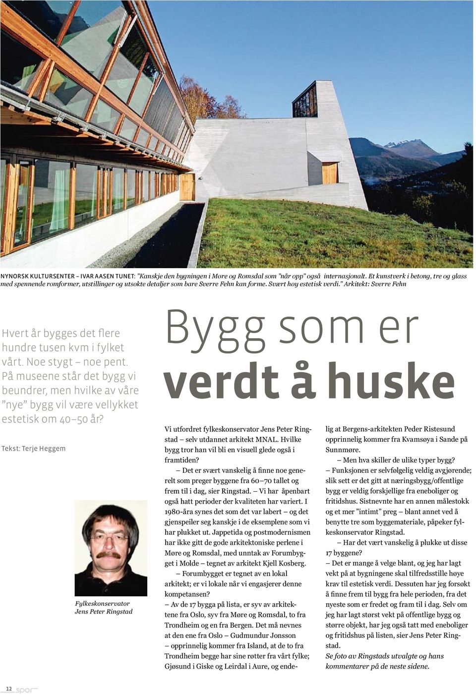 Arkitekt: Sverre Fehn Hvert år bygges det flere hundre tusen kvm i fylket vårt. Noe stygt noe pent.