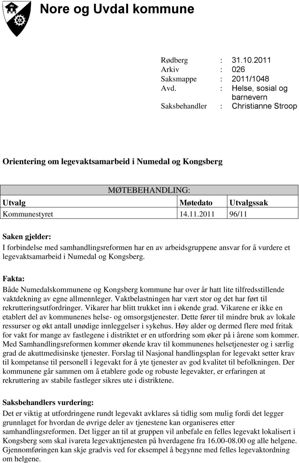 2011 96/11 Saken gjelder: I forbindelse med samhandlingsreformen har en av arbeidsgruppene ansvar for å vurdere et legevaktsamarbeid i Numedal og Kongsberg.