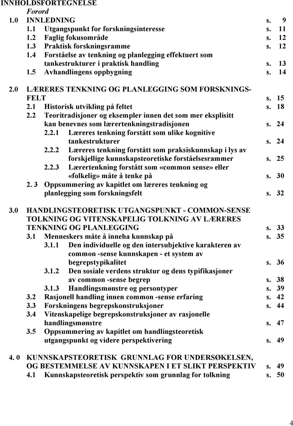 0 LÆRERES TENKNING OG PLANLEGGING SOM FORSKNINGS- FELT s. 15 2.1 Historisk utvikling på feltet s. 18 2.