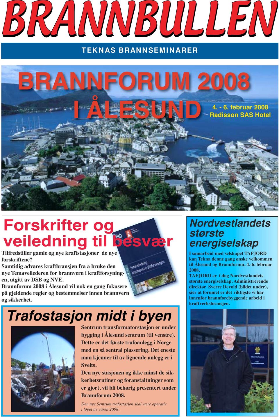 Brannforum 2008 i Ålesund vil nok en gang fokusere på gjeldende regler og bestemmelser innen brannvern og sikkerhet.