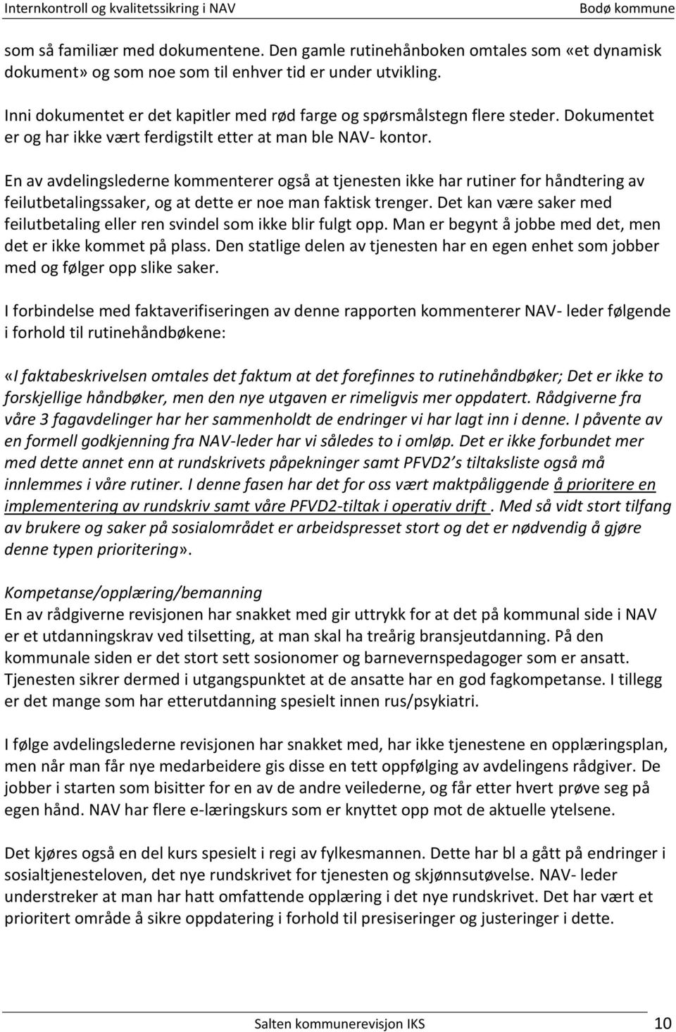 En av avdelingslederne kommenterer også at tjenesten ikke har rutiner for håndtering av feilutbetalingssaker, og at dette er noe man faktisk trenger.