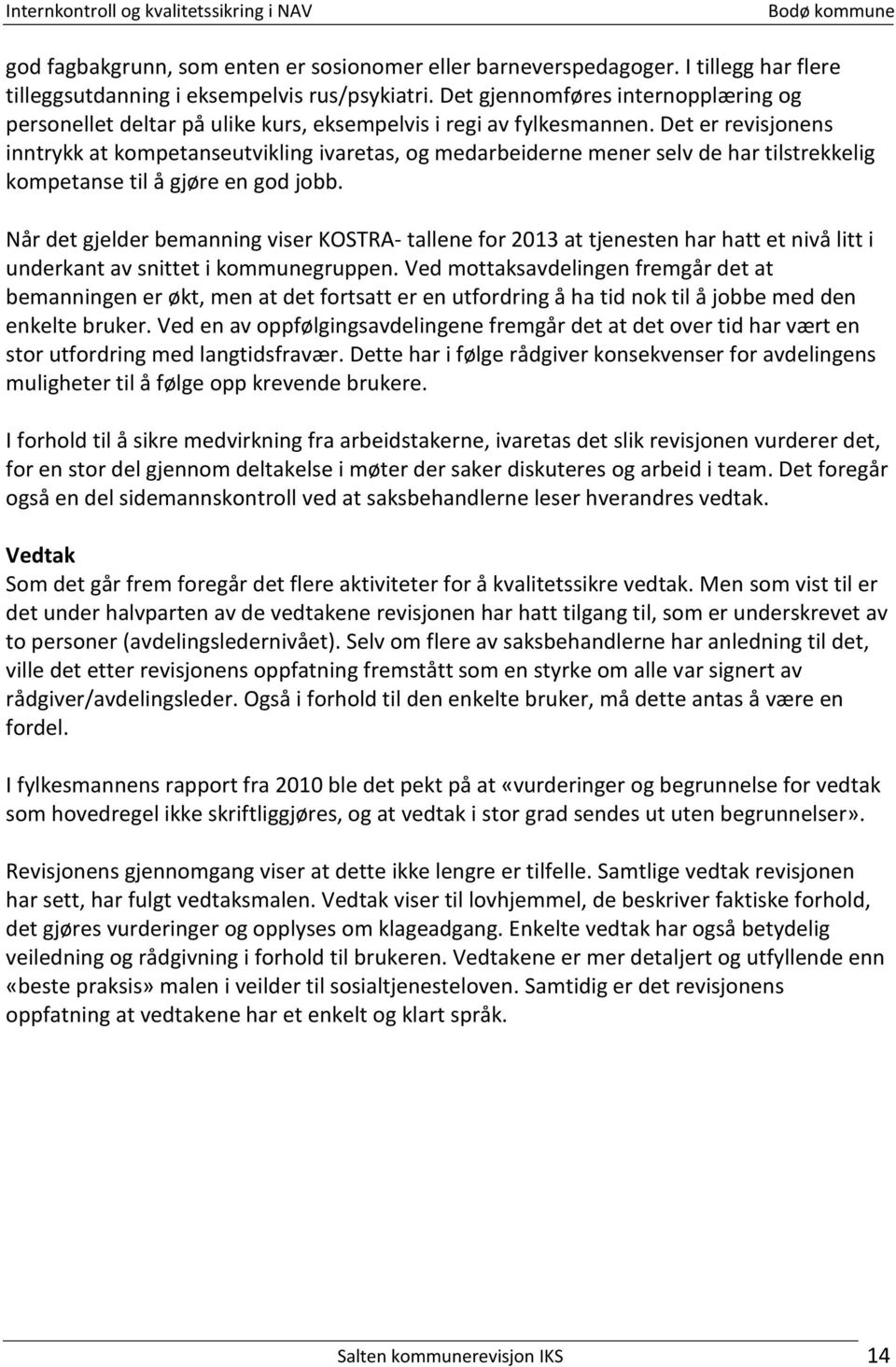 Det er revisjonens inntrykk at kompetanseutvikling ivaretas, og medarbeiderne mener selv de har tilstrekkelig kompetanse til å gjøre en god jobb.