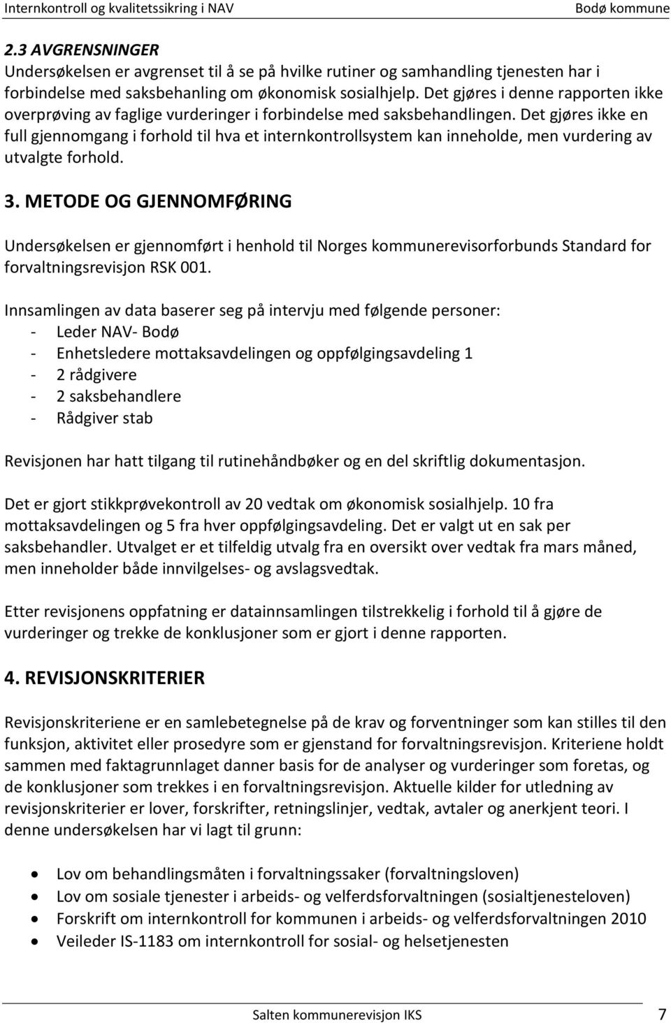 Det gjøres ikke en full gjennomgang i forhold til hva et internkontrollsystem kan inneholde, men vurdering av utvalgte forhold. 3.