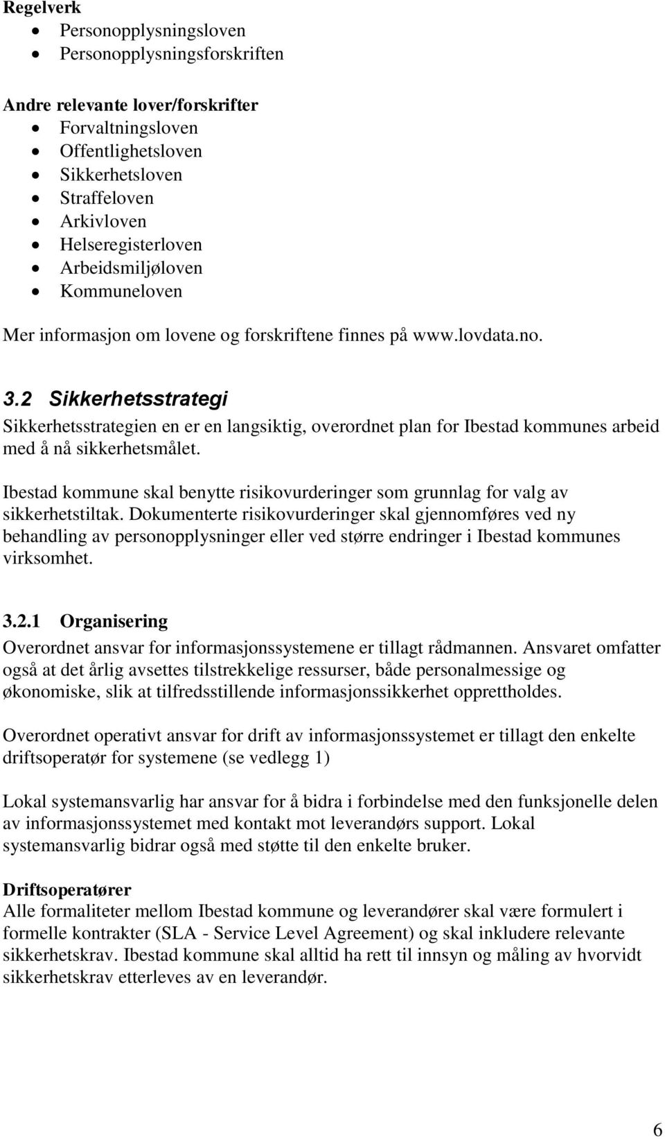 2 Sikkerhetsstrategi Sikkerhetsstrategien en er en langsiktig, overordnet plan for Ibestad kommunes arbeid med å nå sikkerhetsmålet.