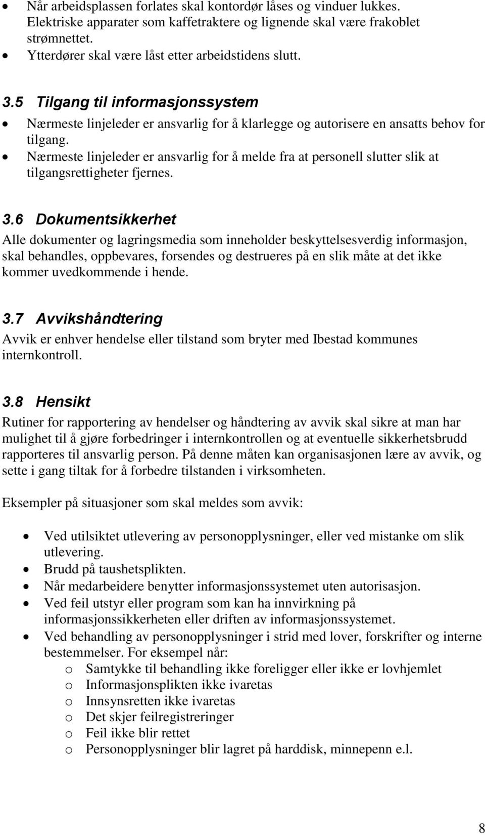 Nærmeste linjeleder er ansvarlig for å melde fra at personell slutter slik at tilgangsrettigheter fjernes. 3.