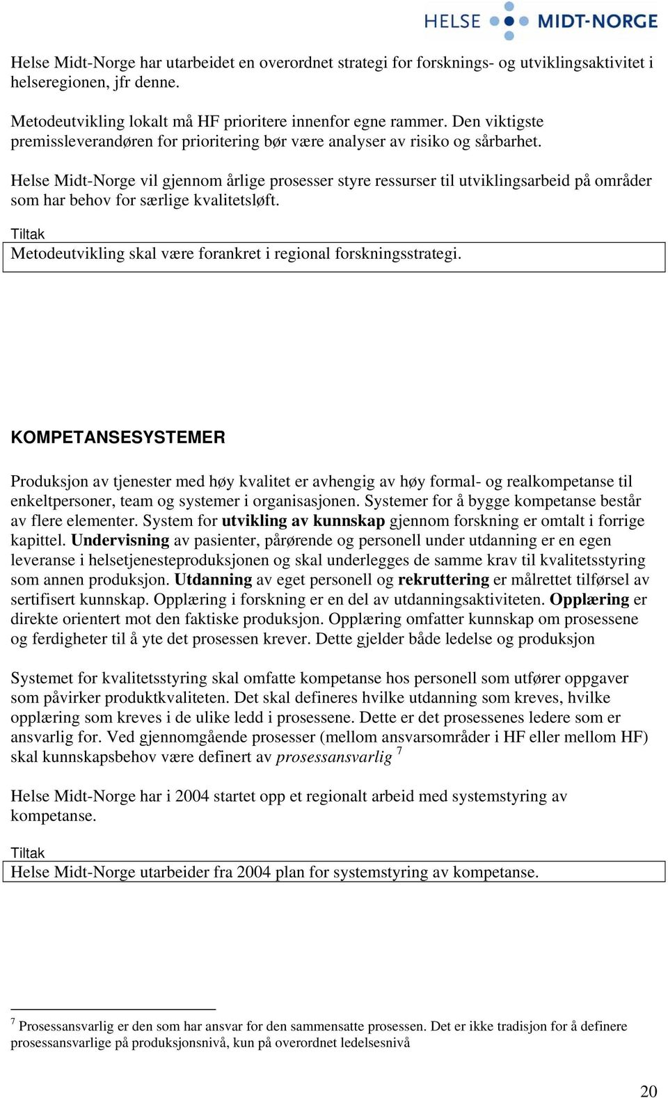 Helse Midt-Norge vil gjennom årlige prosesser styre ressurser til utviklingsarbeid på områder som har behov for særlige kvalitetsløft.