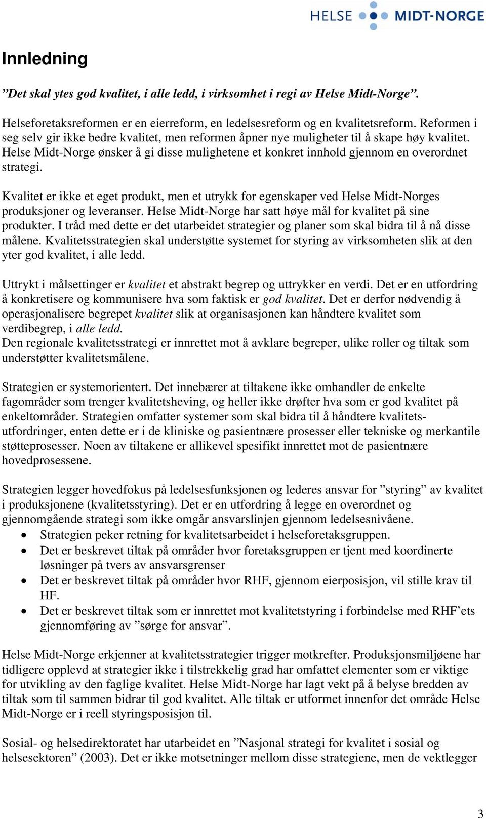 Helse Midt-Norge ønsker å gi disse mulighetene et konkret innhold gjennom en overordnet strategi.