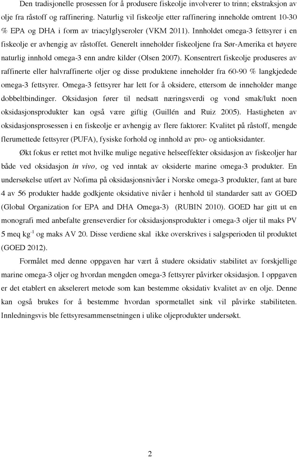 Generelt inneholder fiskeoljene fra Sør-Amerika et høyere naturlig innhold omega-3 enn andre kilder (Olsen 2007).