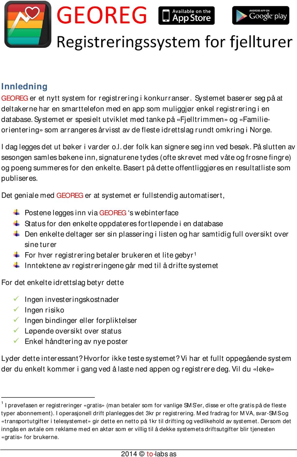 På slutten av sesongen samles bøkene inn, signaturene tydes (ofte skrevet med våte og frosne fingre) og poeng summeres for den enkelte. Basert på dette offentliggjøres en resultatliste som publiseres.