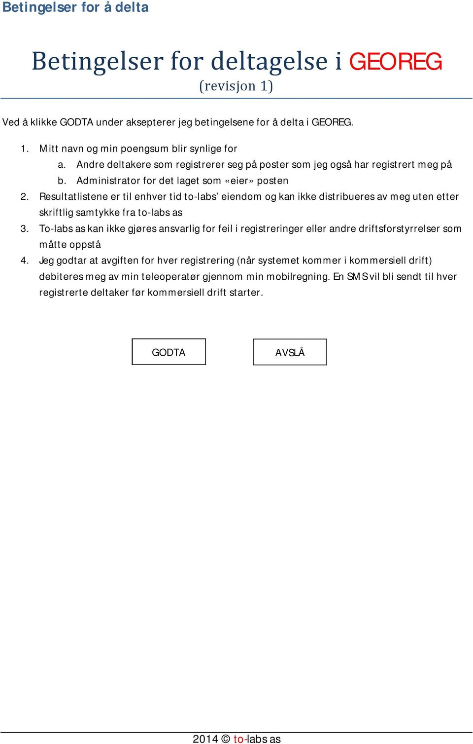 Resultatlistene er til enhver tid to-labs eiendom og kan ikke distribueres av meg uten etter skriftlig samtykke fra to-labs as 3.