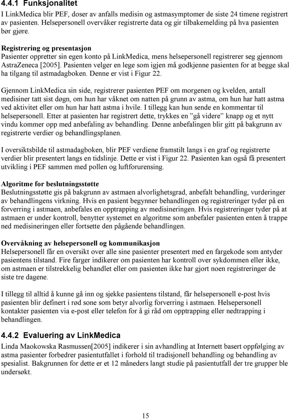 Registrering og presentasjon Pasienter oppretter sin egen konto på LinkMedica, mens helsepersonell registrerer seg gjennom AstraZeneca [2005].