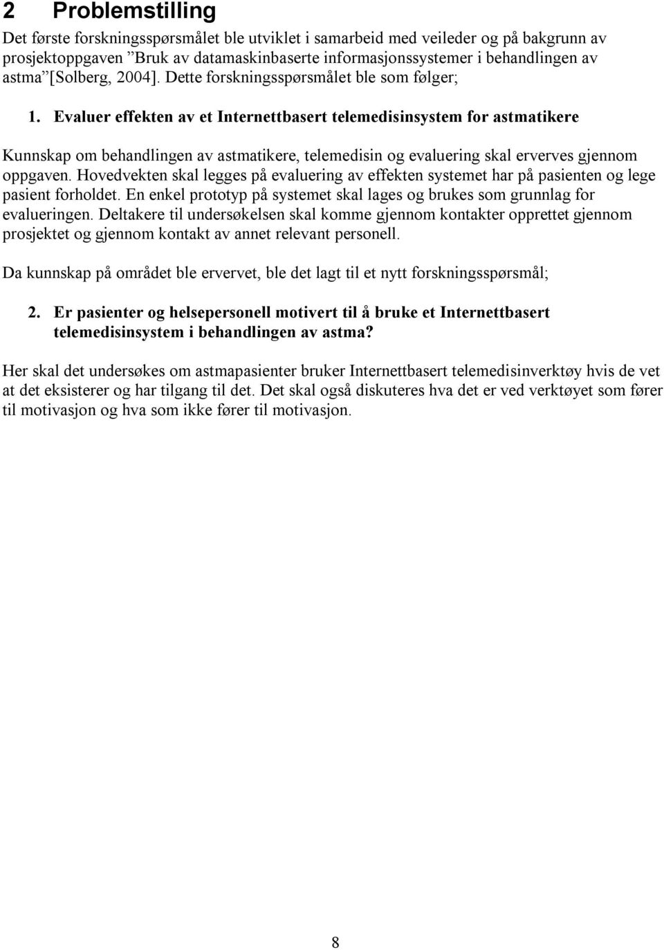 Evaluer effekten av et Internettbasert telemedisinsystem for astmatikere Kunnskap om behandlingen av astmatikere, telemedisin og evaluering skal erverves gjennom oppgaven.