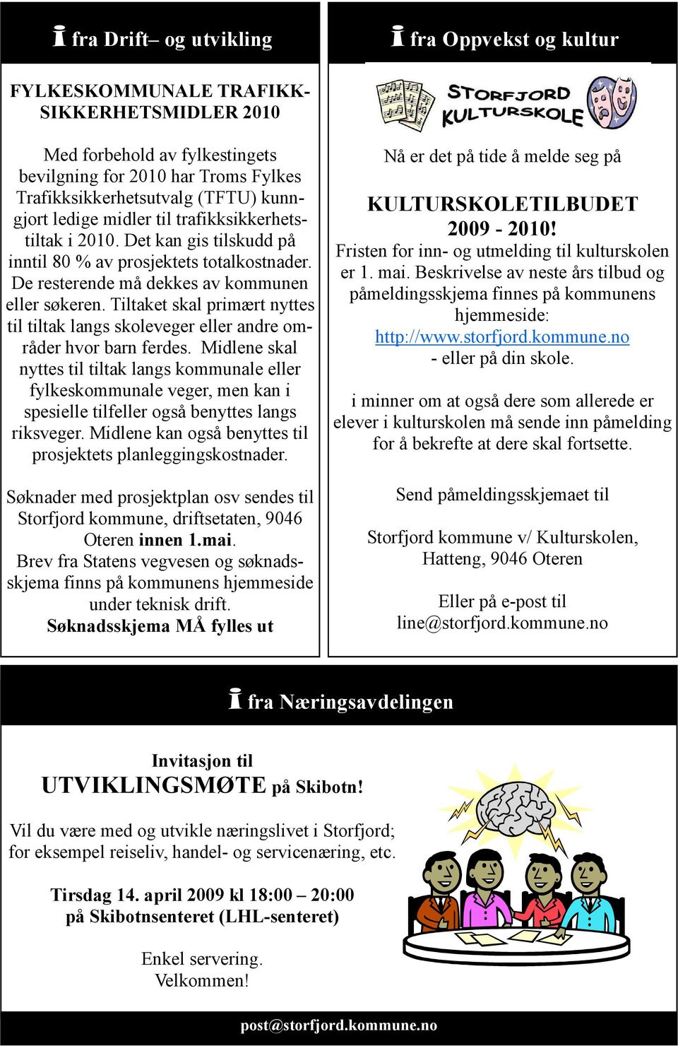 Tiltaket skal primært nyttes til tiltak langs skoleveger eller andre områder hvor barn ferdes.