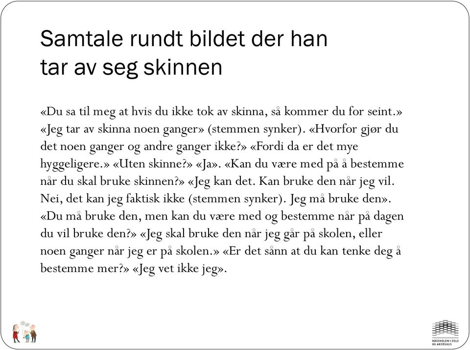 » «Jeg kan det. Kan bruke den når jeg vil. Nei, det kan jeg faktisk ikke (stemmen synker). Jeg må bruke den».