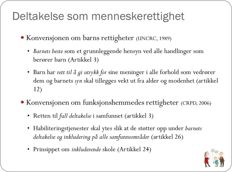 modenhet (artikkel 12) Konvensjonen om funksjonshemmedes rettigheter (CRPD, 2006) Retten til full deltakelse i samfunnet (artikkel 3)