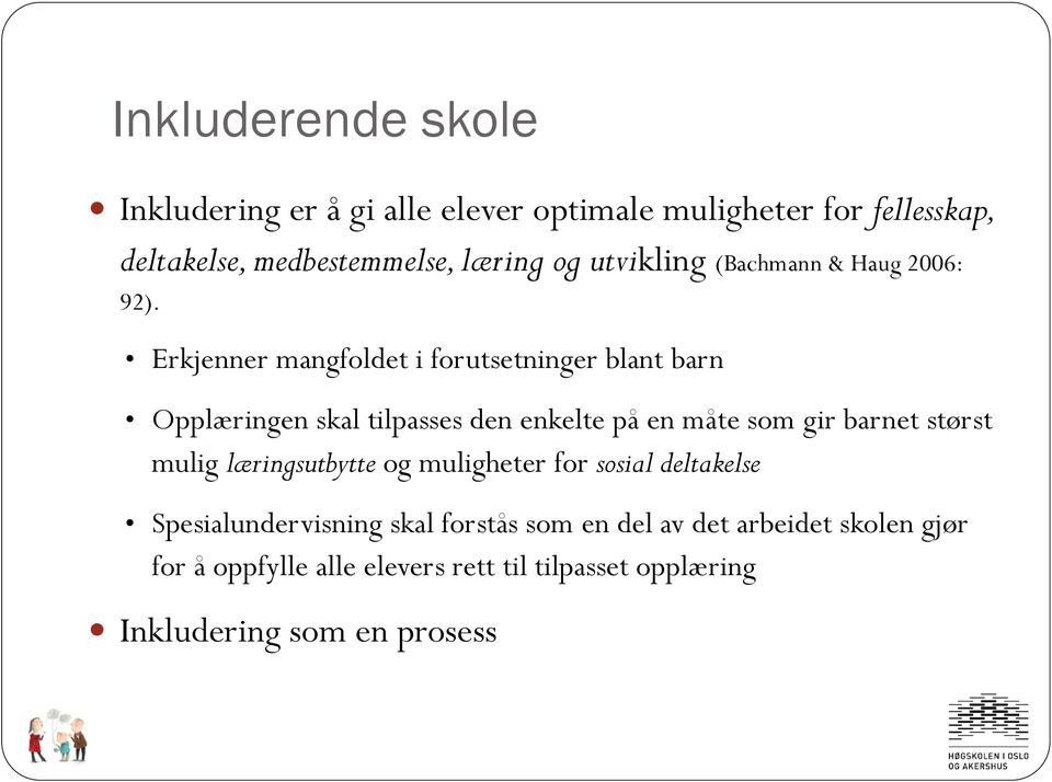 Erkjenner mangfoldet i forutsetninger blant barn Opplæringen skal tilpasses den enkelte på en måte som gir barnet størst