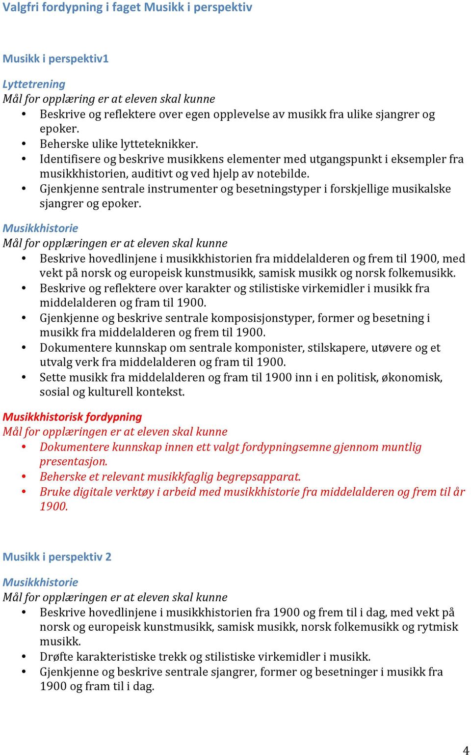 Gjenkjenne sentrale instrumenter og besetningstyper i forskjellige musikalske sjangrer og epoker.