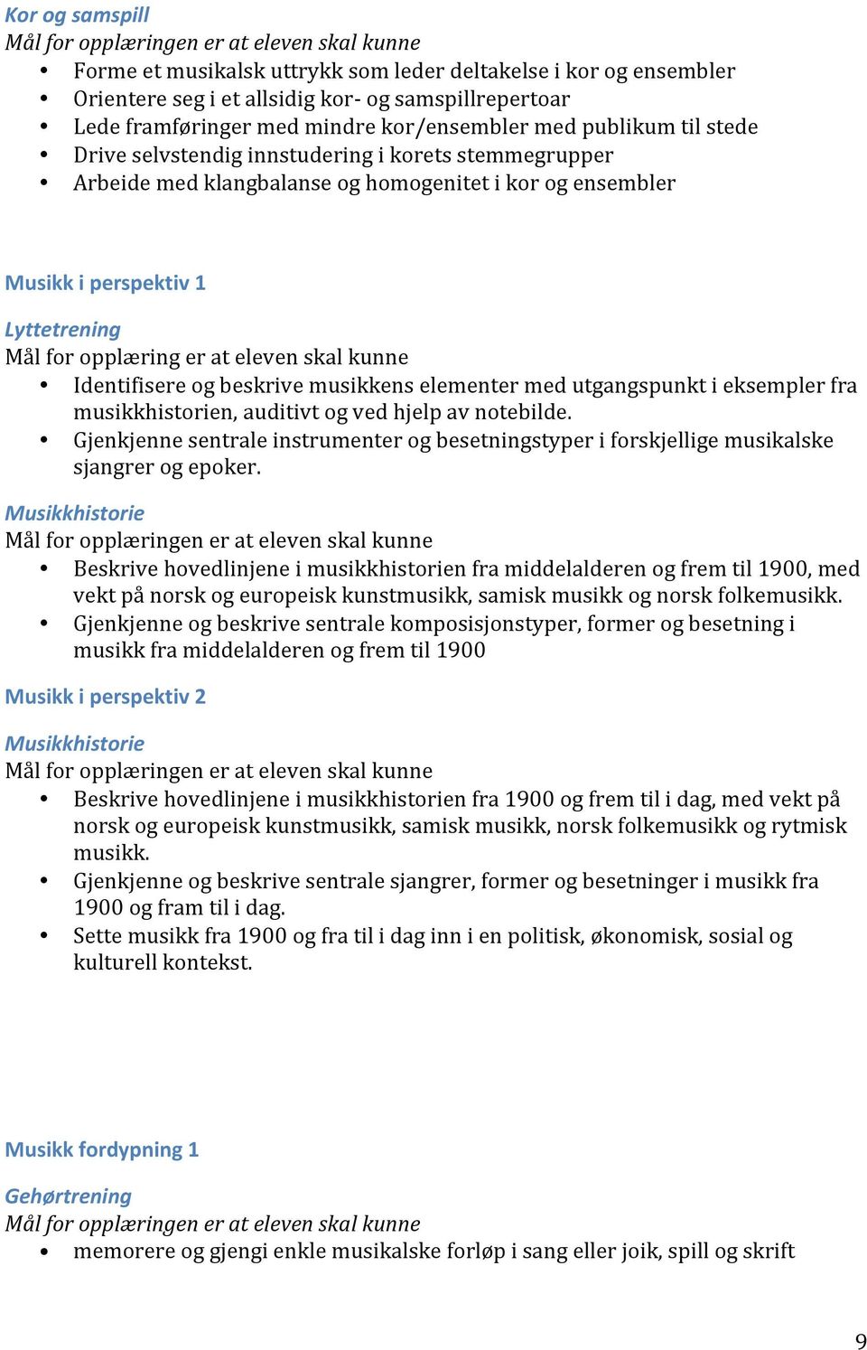 Identifisere og beskrive musikkens elementer med utgangspunkt i eksempler fra musikkhistorien, auditivt og ved hjelp av notebilde.