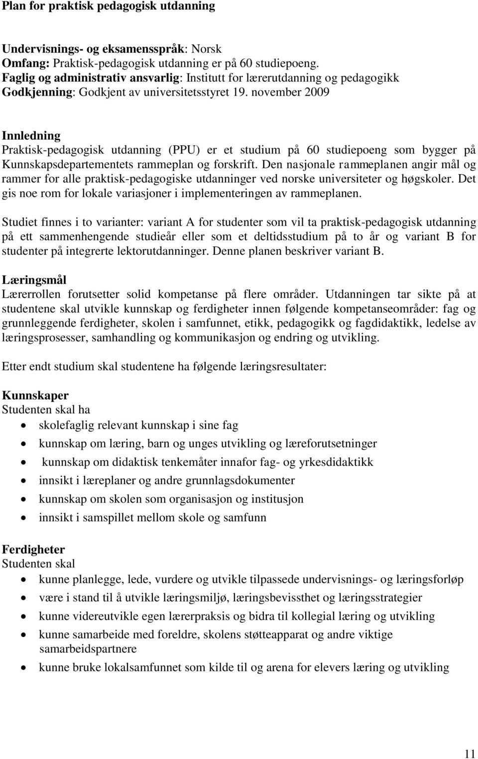 november 2009 Innledning Praktisk-pedagogisk utdanning (PPU) er et studium på 60 studiepoeng som bygger på Kunnskapsdepartementets rammeplan og forskrift.