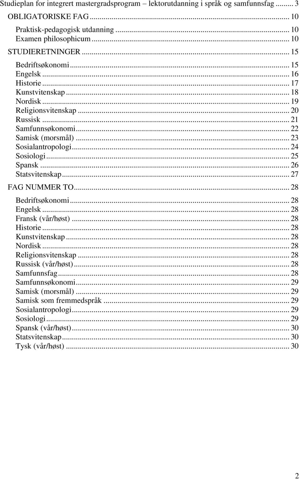 .. 24 Sosiologi... 25 Spansk... 26 Statsvitenskap... 27 FAG NUMMER TO... 28 Bedriftsøkonomi... 28 Engelsk... 28 Fransk (vår/høst)... 28 Historie... 28 Kunstvitenskap... 28 Nordisk.