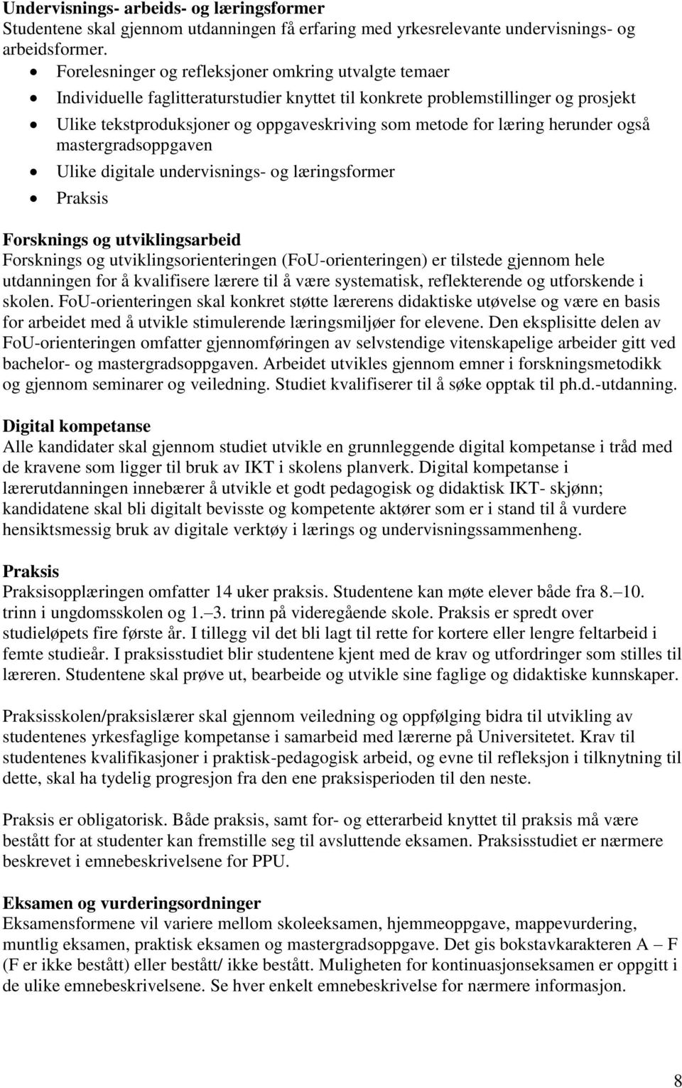 læring herunder også mastergradsoppgaven Ulike digitale undervisnings- og læringsformer Praksis Forsknings og utviklingsarbeid Forsknings og utviklingsorienteringen (FoU-orienteringen) er tilstede