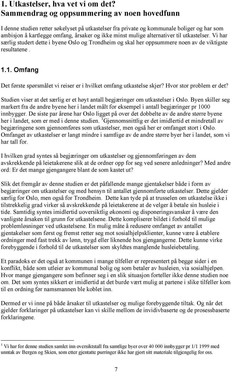 alternativer til utkastelser. Vi har særlig studert dette i byene Oslo og Trondheim og skal her oppsummere noen av de viktigste resultatene. 1.