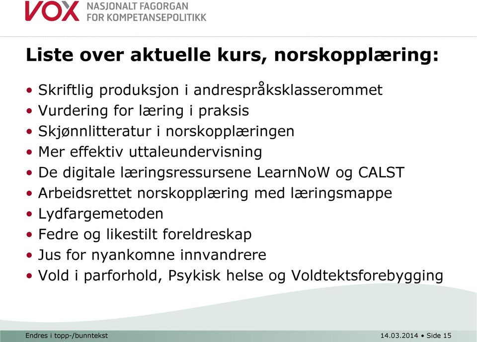 og CALST Arbeidsrettet norskopplæring med læringsmappe Lydfargemetoden Fedre og likestilt foreldreskap Jus for