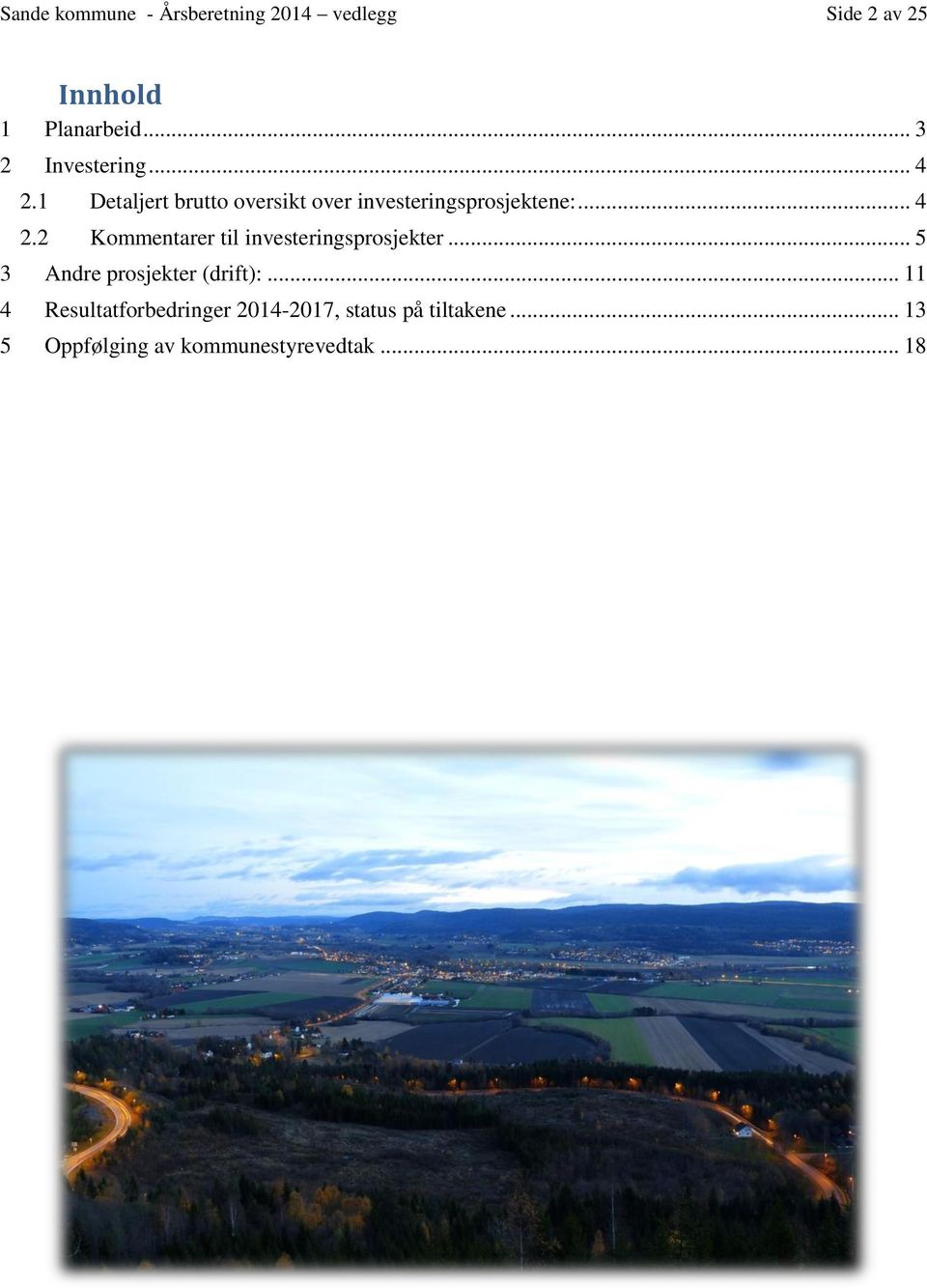 .. 4 2.2 Kommentarer til investeringsprosjekter... 5 3 Andre prosjekter (drift):.