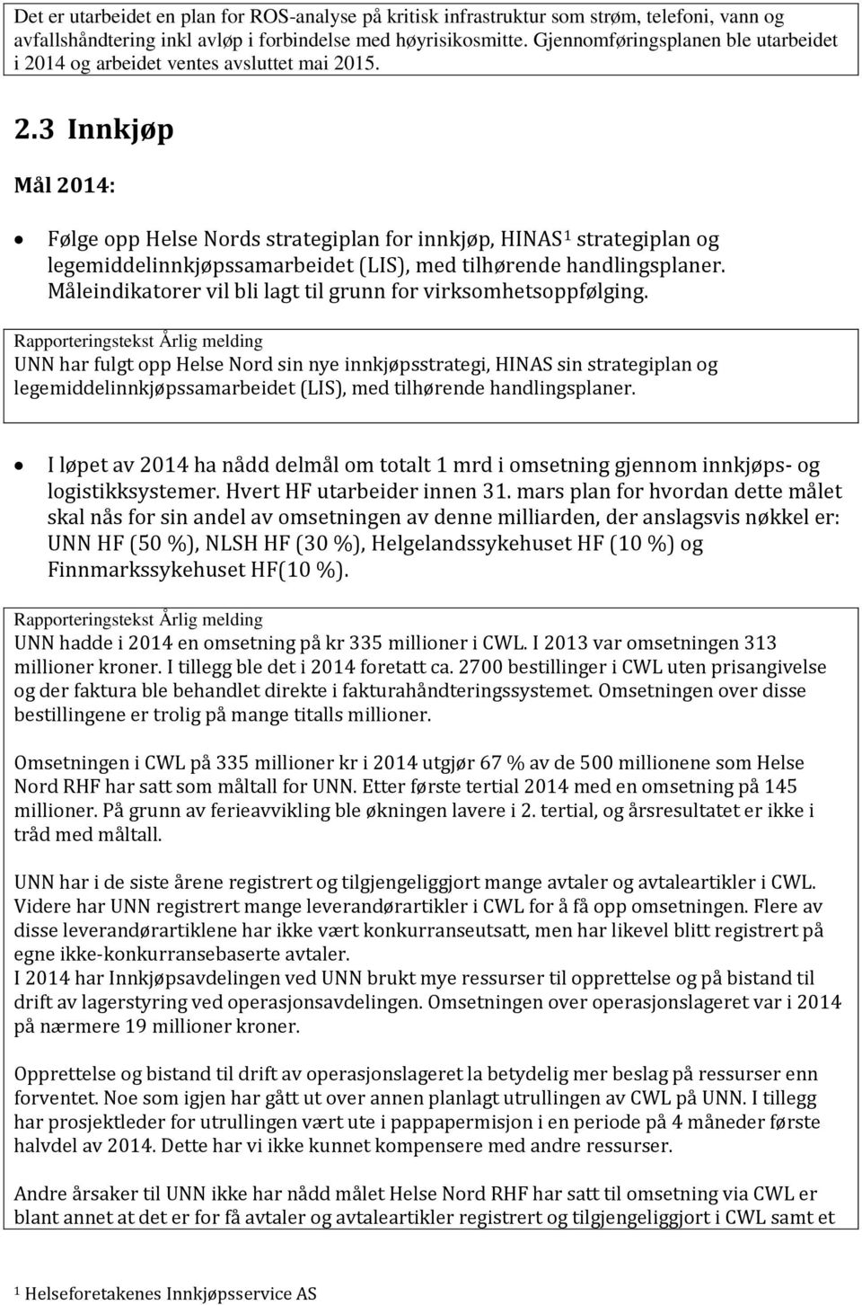 Måleindikatorer vil bli lagt til grunn for virksomhetsoppfølging.