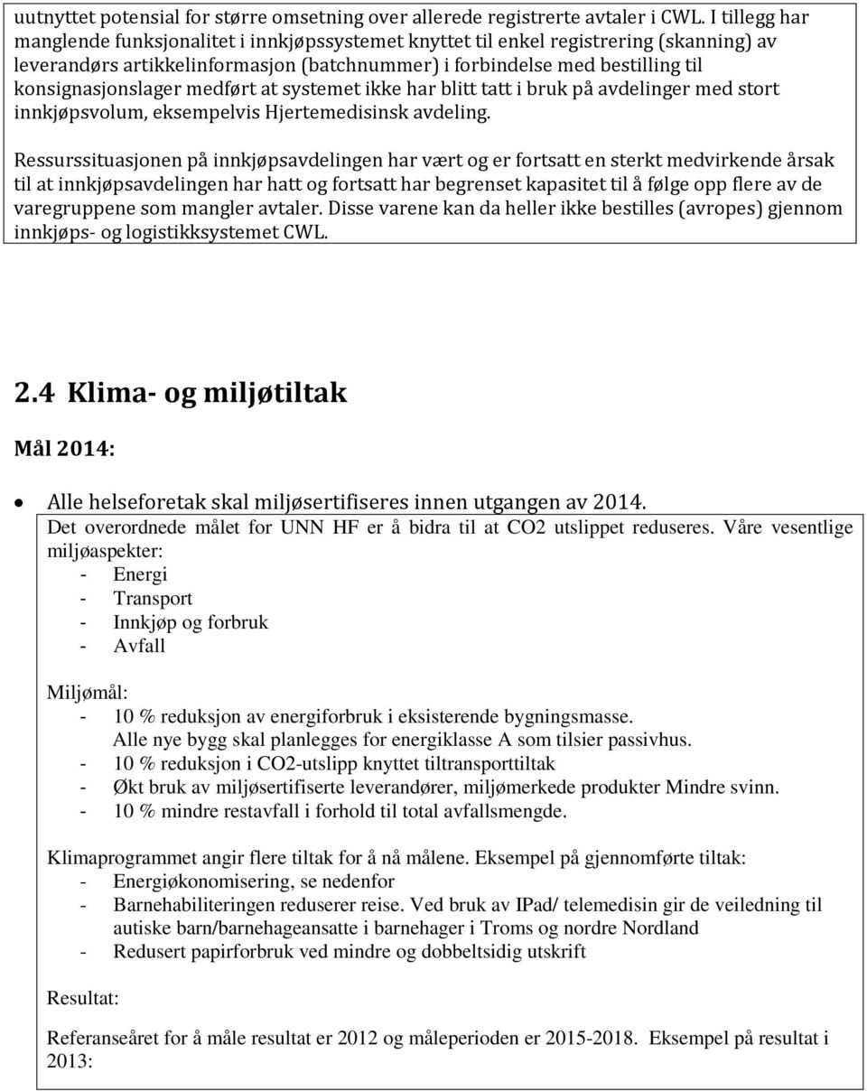 konsignasjonslager medført at systemet ikke har blitt tatt i bruk på avdelinger med stort innkjøpsvolum, eksempelvis Hjertemedisinsk avdeling.