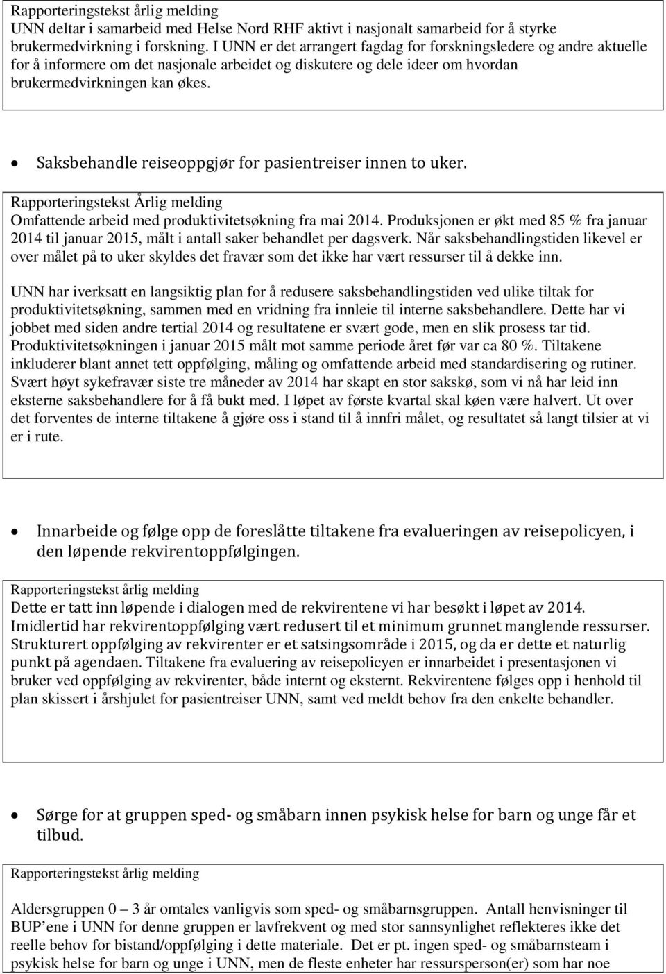 Saksbehandle reiseoppgjør for pasientreiser innen to uker. Rapporteringstekst Årlig melding Omfattende arbeid med produktivitetsøkning fra mai 2014.