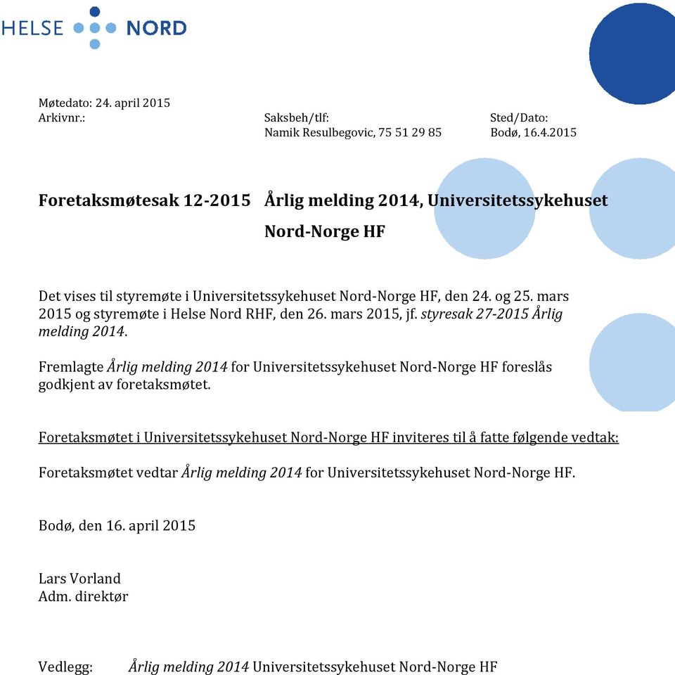 Fremlagte Årlig melding 2014 for Universitetssykehuset Nord-Norge HF foreslås godkjent av foretaksmøtet.