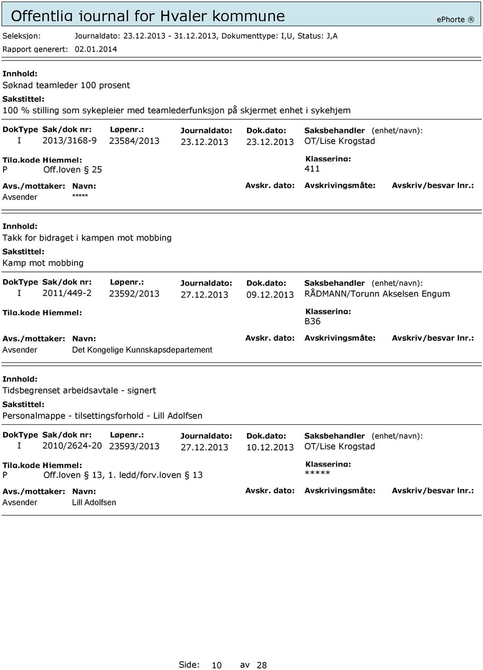 sykehjem 2013/3168-9 23584/2013 Off.loven 25 411 nnhold: Takk for bidraget i kampen mot mobbing Kamp mot mobbing 2011/449-2 23592/2013 09.12.