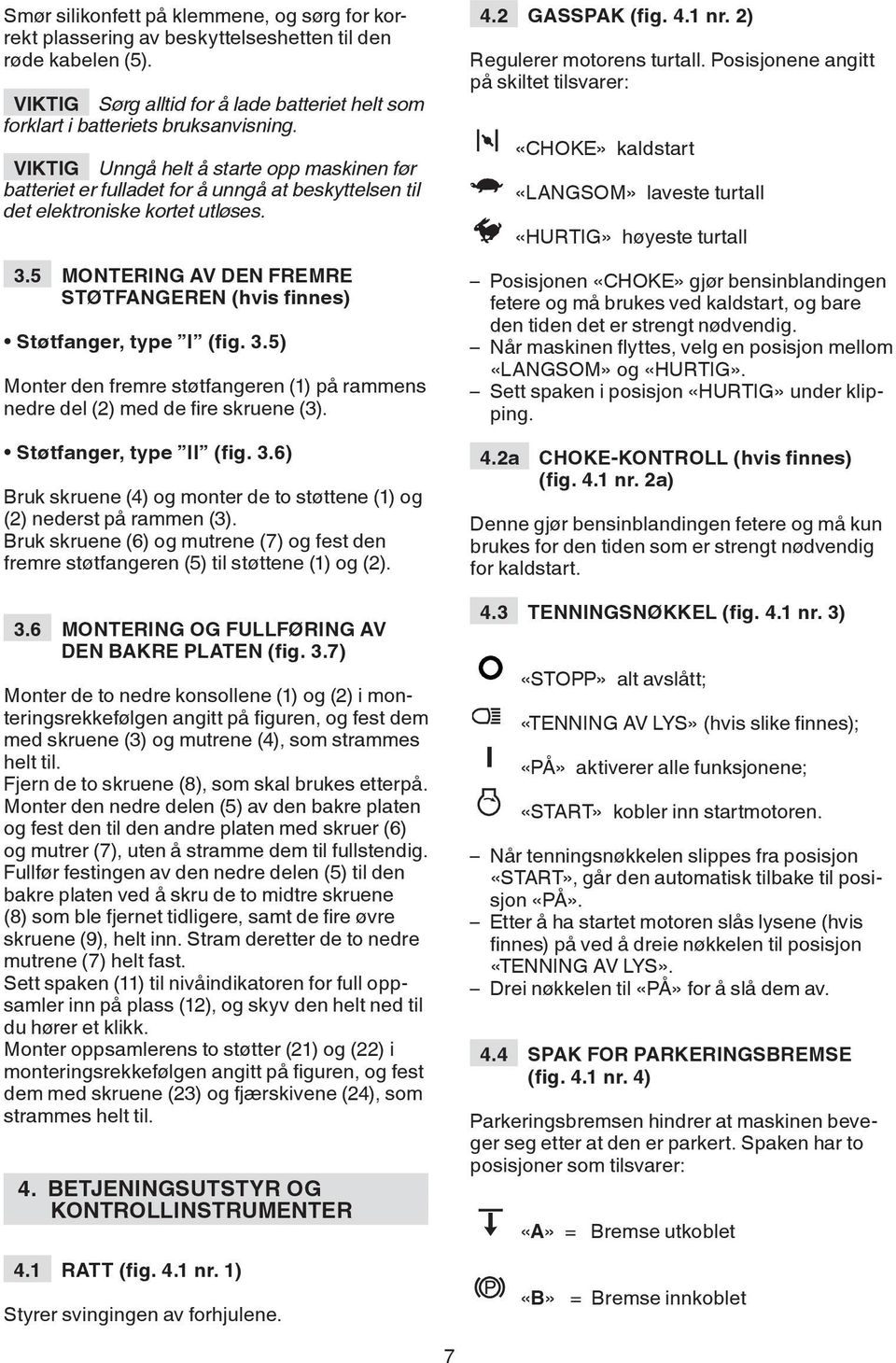 5 MONTERING AV DEN FREMRE STØTFANGEREN (hvis finnes) Støtfanger, type I (fig. 3.5) Monter den fremre støtfangeren (1) på rammens nedre del (2) med de fire skruene (3). Støtfanger, type II (fig. 3.6) Bruk skruene (4) og monter de to støttene (1) og (2) nederst på rammen (3).