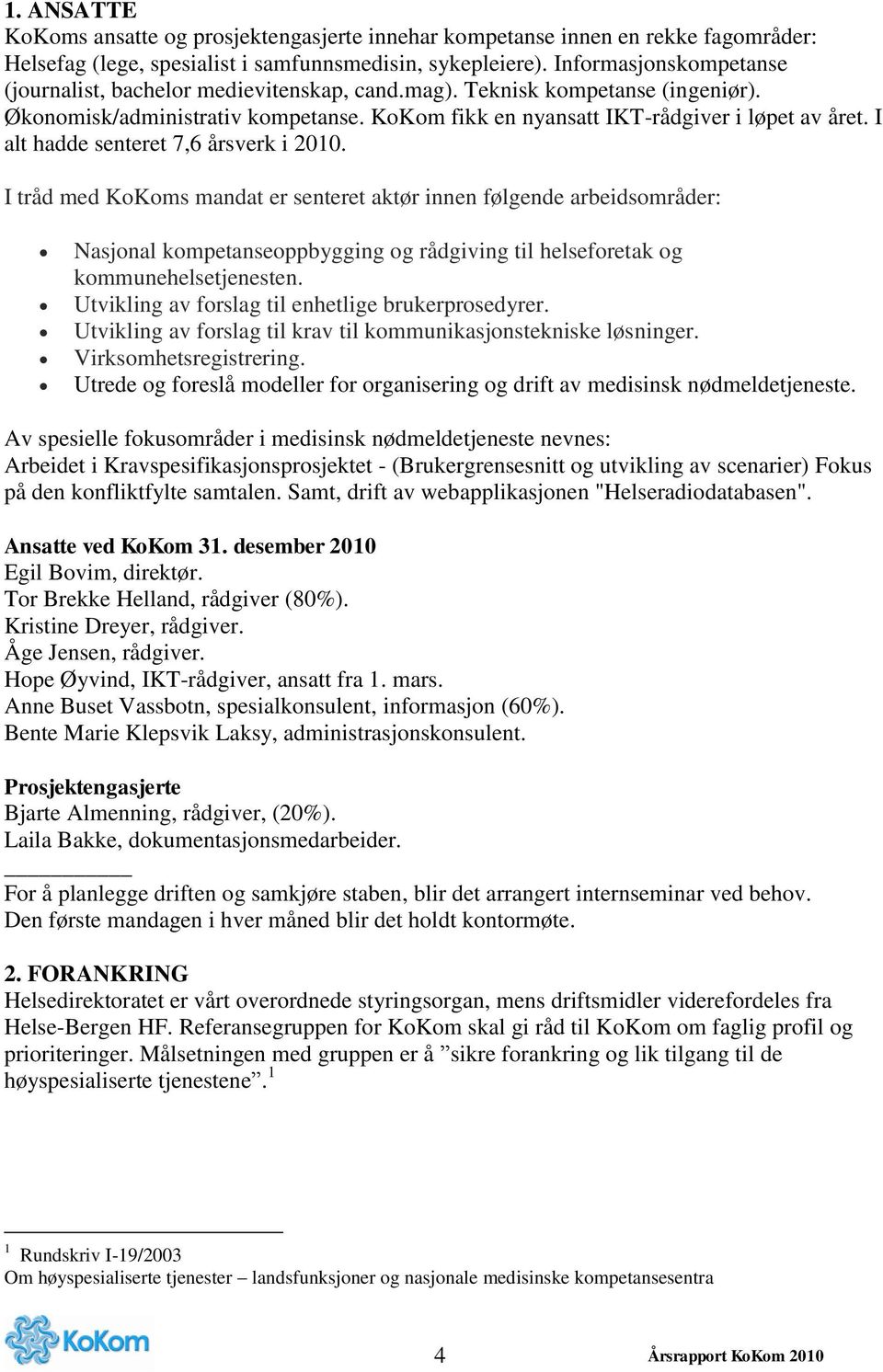 I alt hadde senteret 7,6 årsverk i 2010. I tråd med KoKoms mandat er senteret aktør innen følgende arbeidsområder: Nasjonal kompetanseoppbygging og rådgiving til helseforetak og kommunehelsetjenesten.