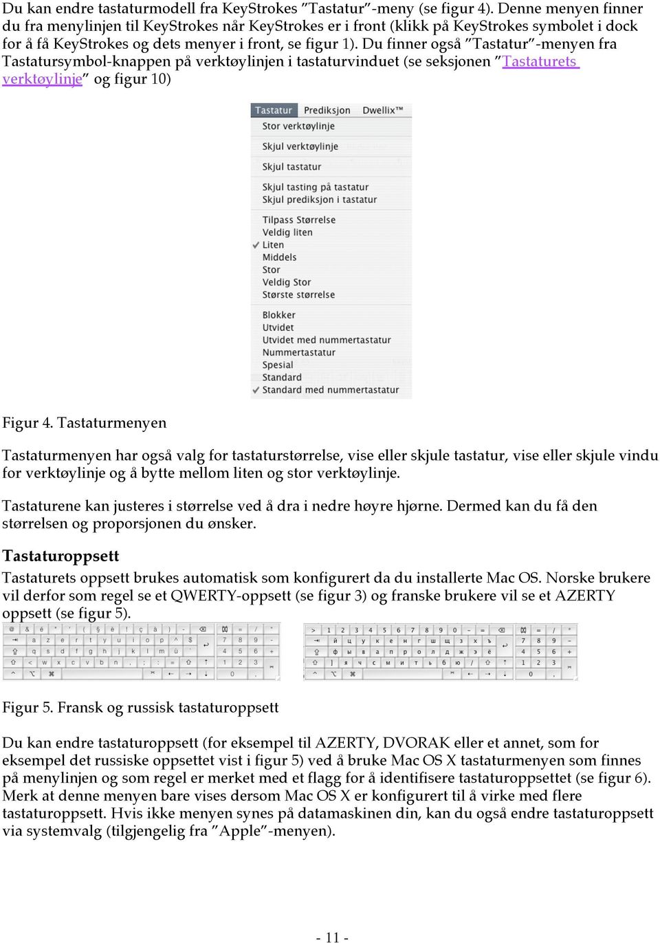 Du finner også Tastatur -menyen fra Tastatursymbol-knappen på verktøylinjen i tastaturvinduet (se seksjonen Tastaturets verktøylinje og figur 10) Figur 4.