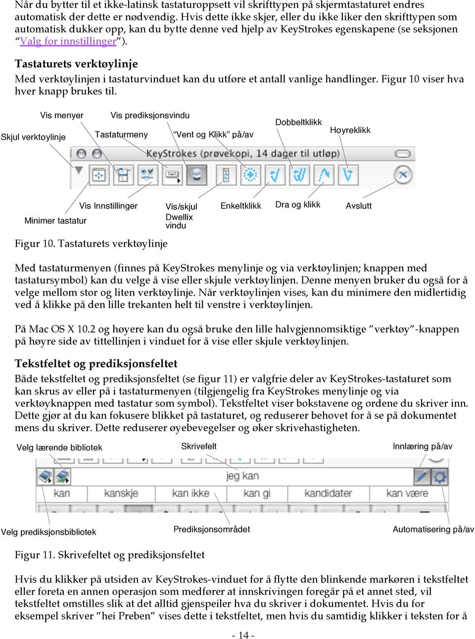 Tastaturets verktøylinje Med verktøylinjen i tastaturvinduet kan du utføre et antall vanlige handlinger. Figur 10 viser hva hver knapp brukes til.