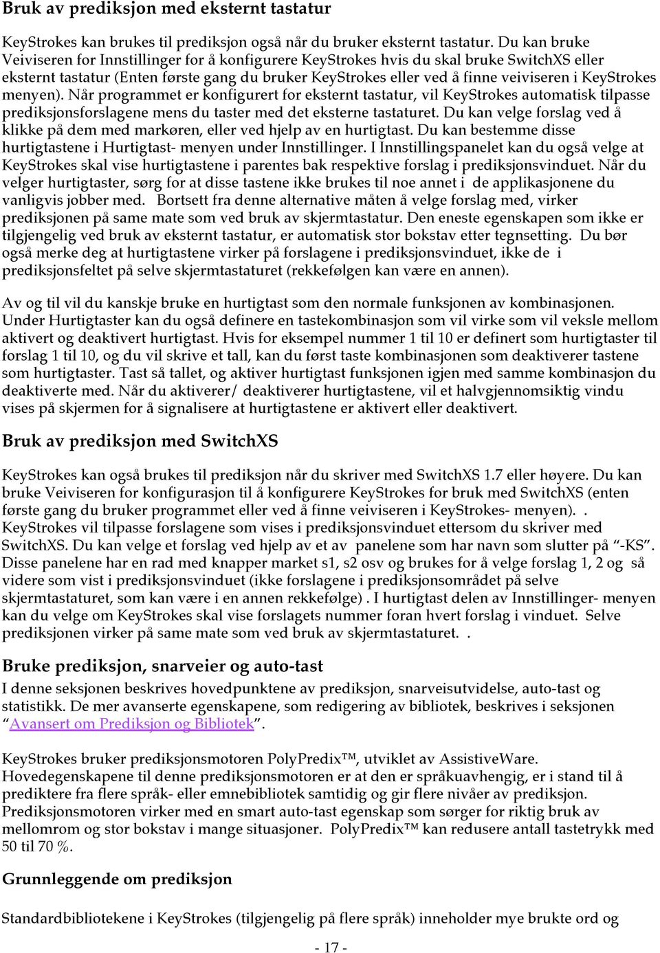 KeyStrokes menyen). Når programmet er konfigurert for eksternt tastatur, vil KeyStrokes automatisk tilpasse prediksjonsforslagene mens du taster med det eksterne tastaturet.